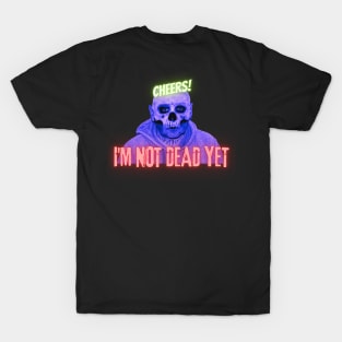 Cheers! I'm not dead yet skull T-Shirt